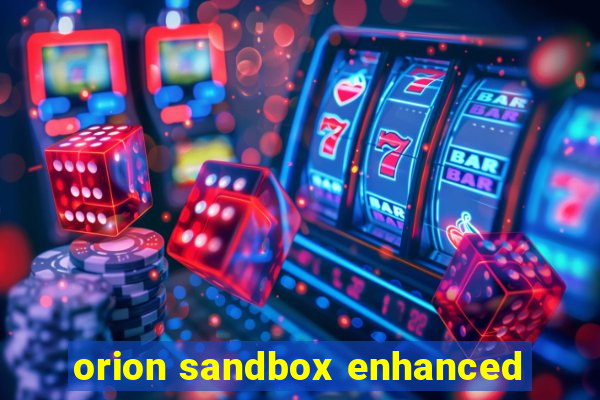 orion sandbox enhanced